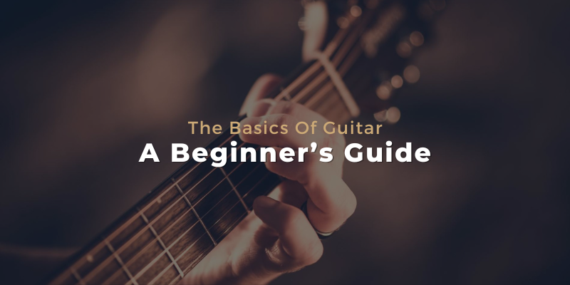 Learn About The Basics Of Guitar: A Beginner’s Guide