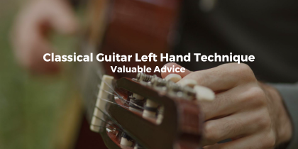 Valuable Advice to Note for Classical Guitar Left Hand Technique